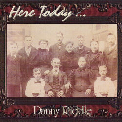 Danny Riddle -- Here Today