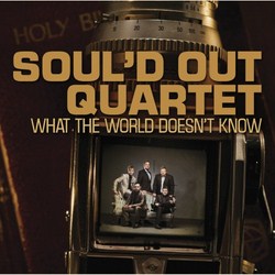 Soul'd Out Quartet -- What The World Doesn't Know